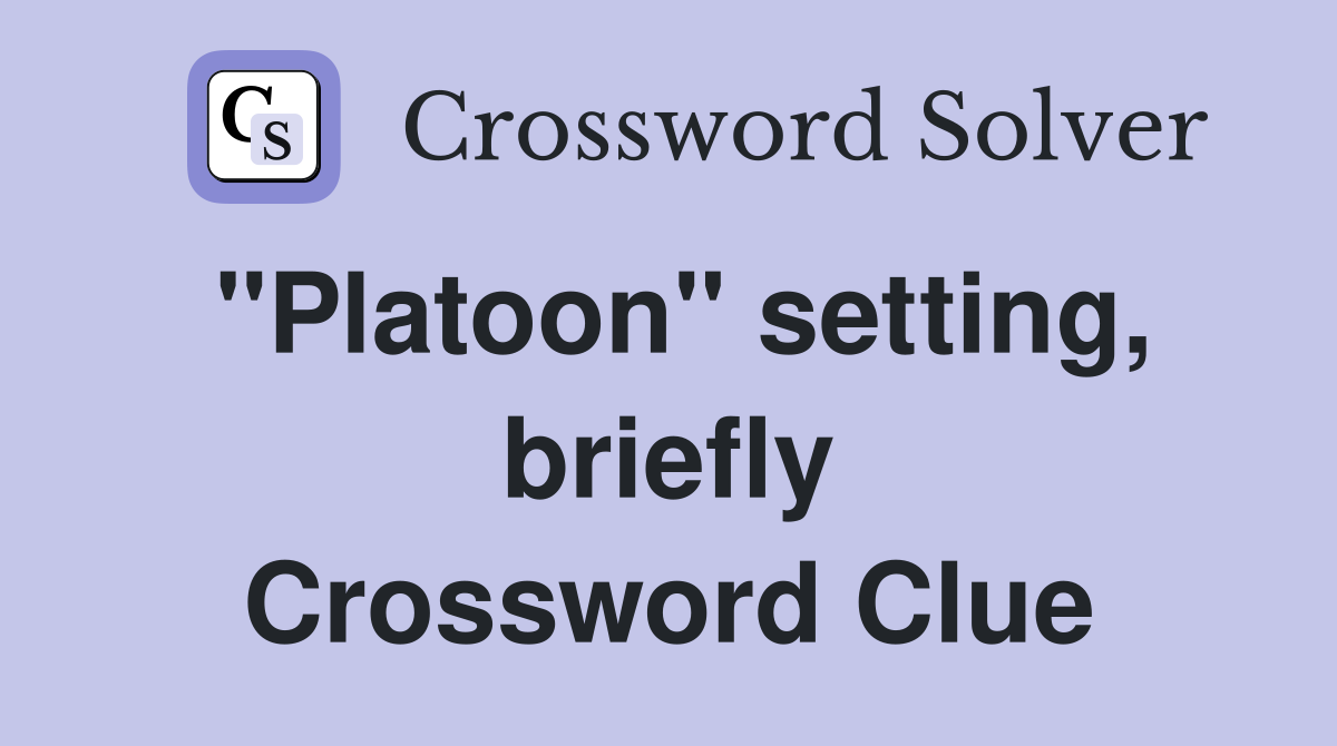 "Platoon" setting, briefly Crossword Clue