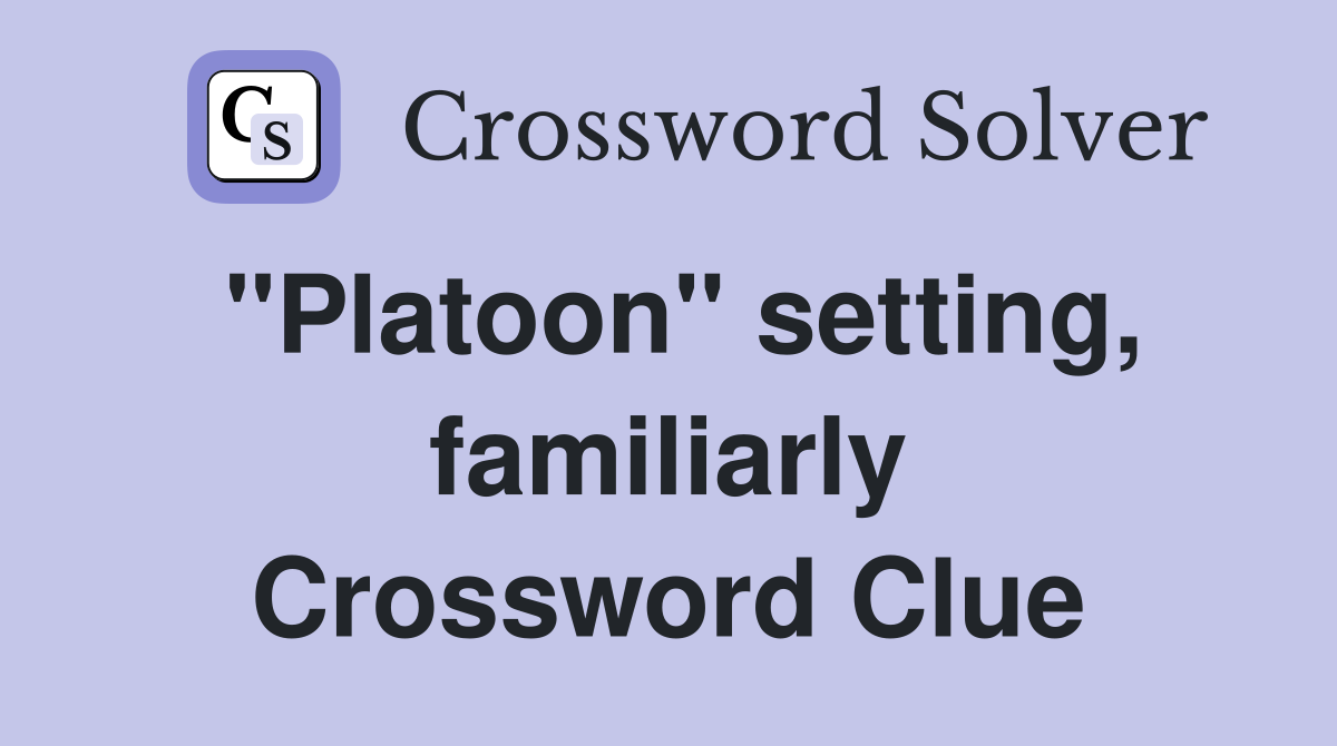 "Platoon" setting, familiarly Crossword Clue