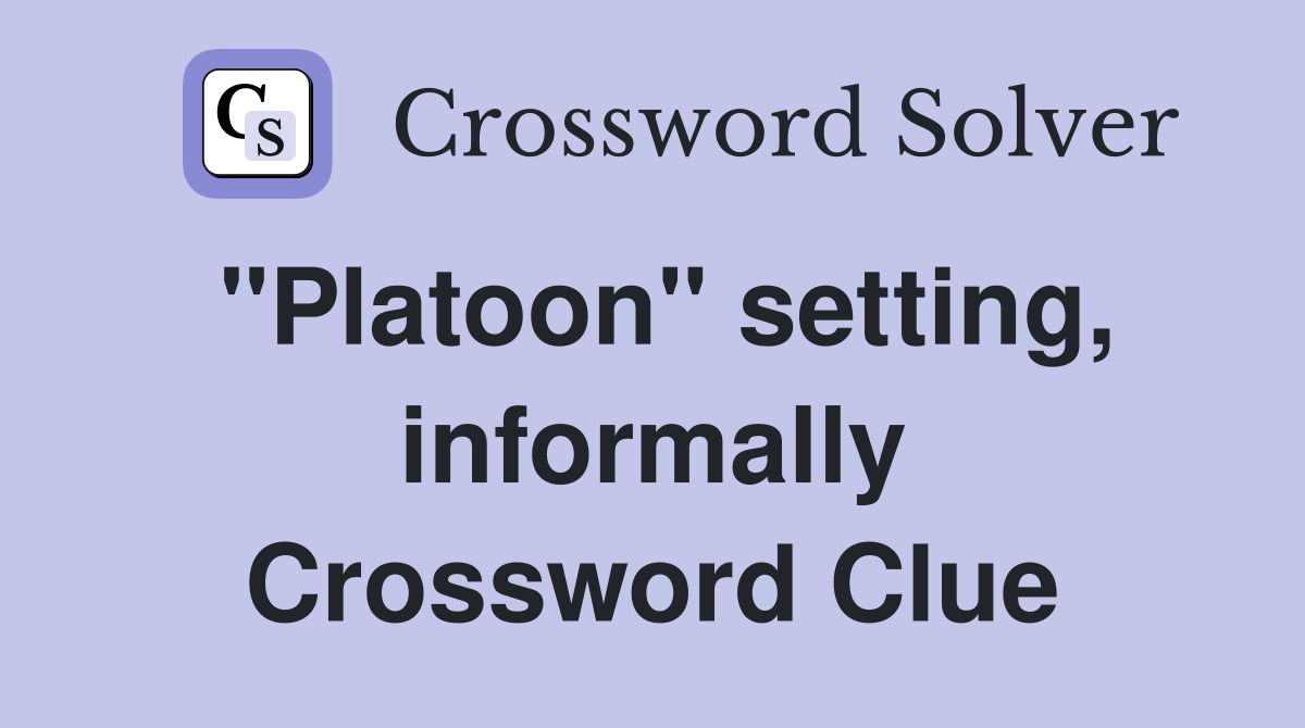"Platoon" setting, informally Crossword Clue