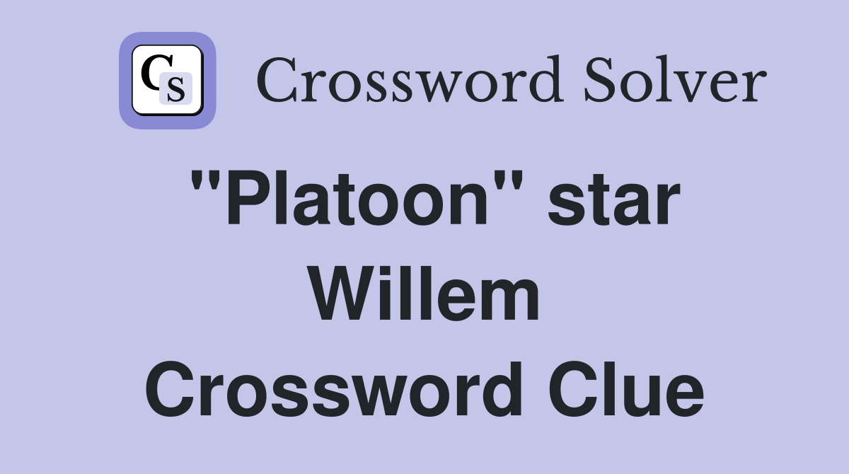 "Platoon" star Willem Crossword Clue