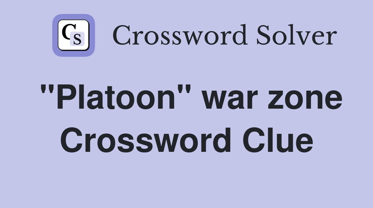 "Platoon" war zone Crossword Clue