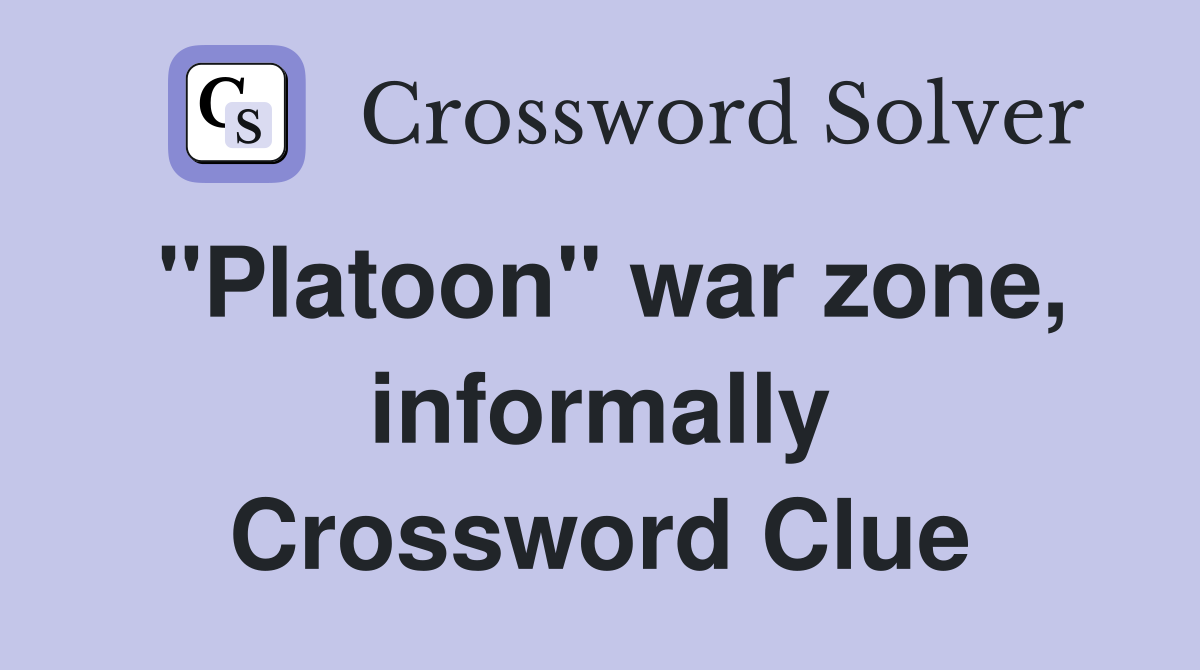 "Platoon" war zone, informally Crossword Clue
