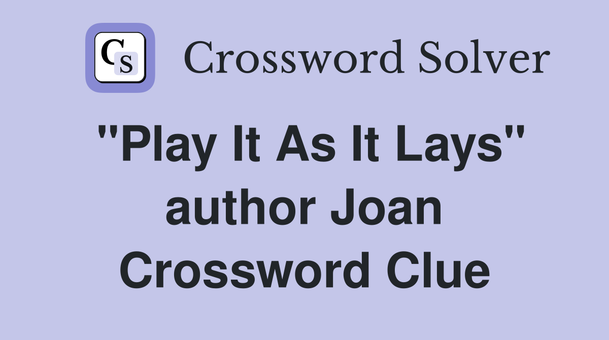 "Play It As It Lays" author Joan Crossword Clue