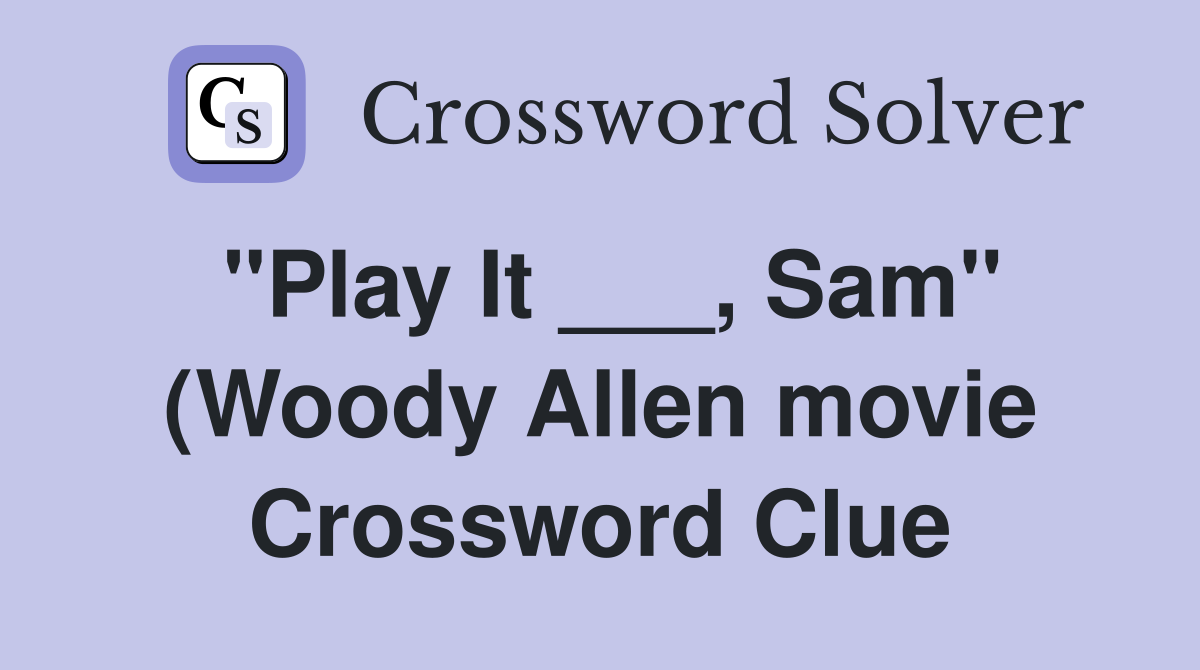 quot Play It Sam quot (Woody Allen movie) Crossword Clue Answers quot Play It Sam quot (Woody Allen movie) Crossword Clue Answers