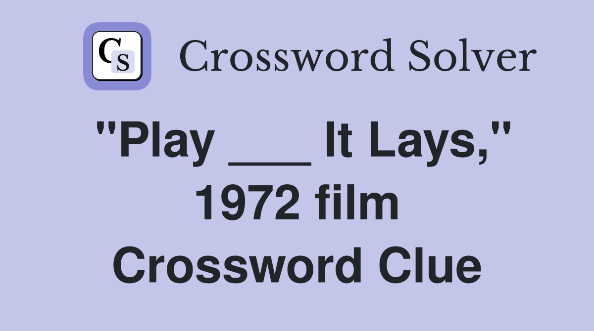 "Play ___ It Lays," 1972 film Crossword Clue
