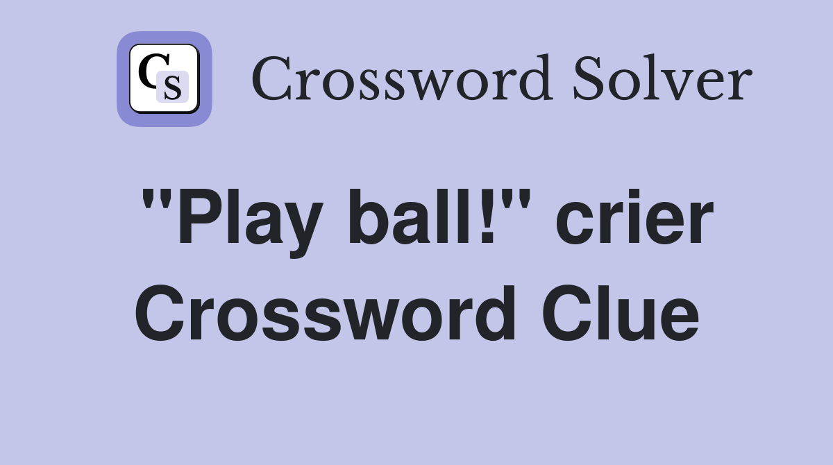 "Play ball!" crier Crossword Clue