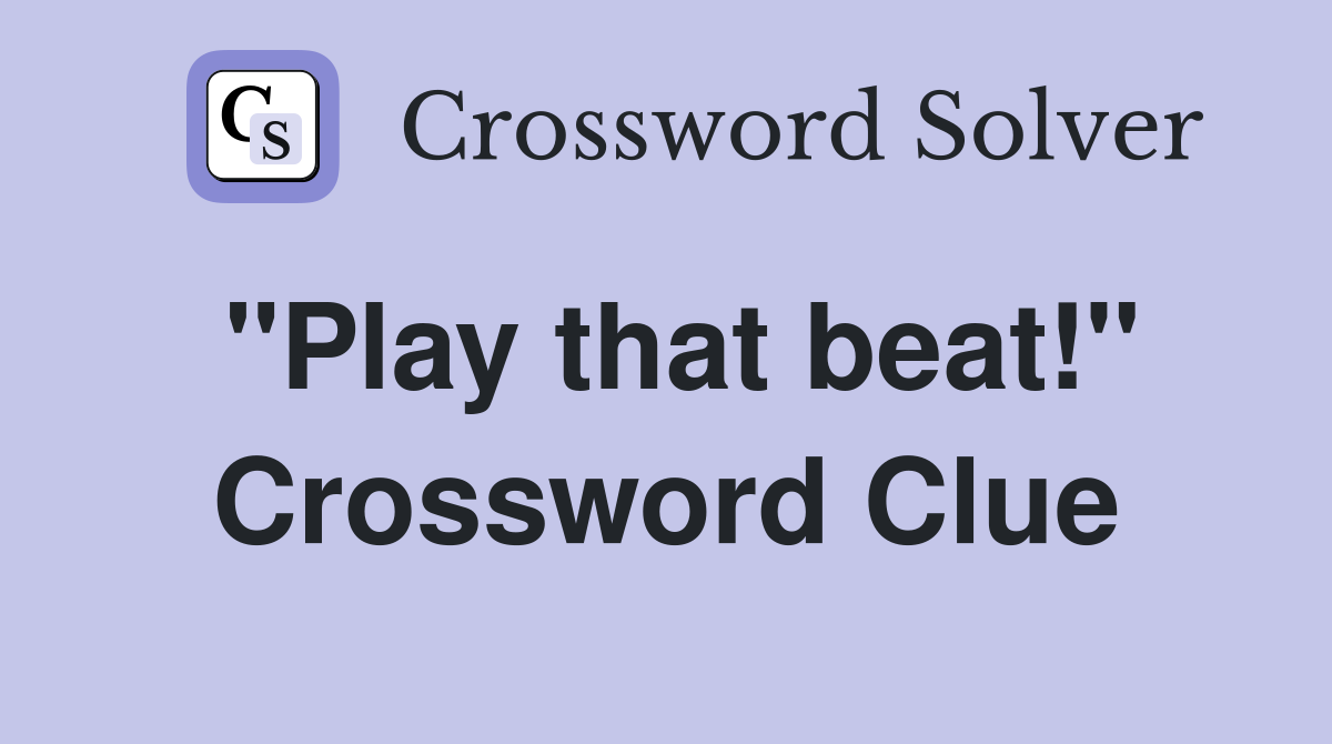 "Play that beat!" Crossword Clue