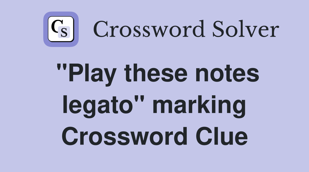 "Play these notes legato" marking Crossword Clue