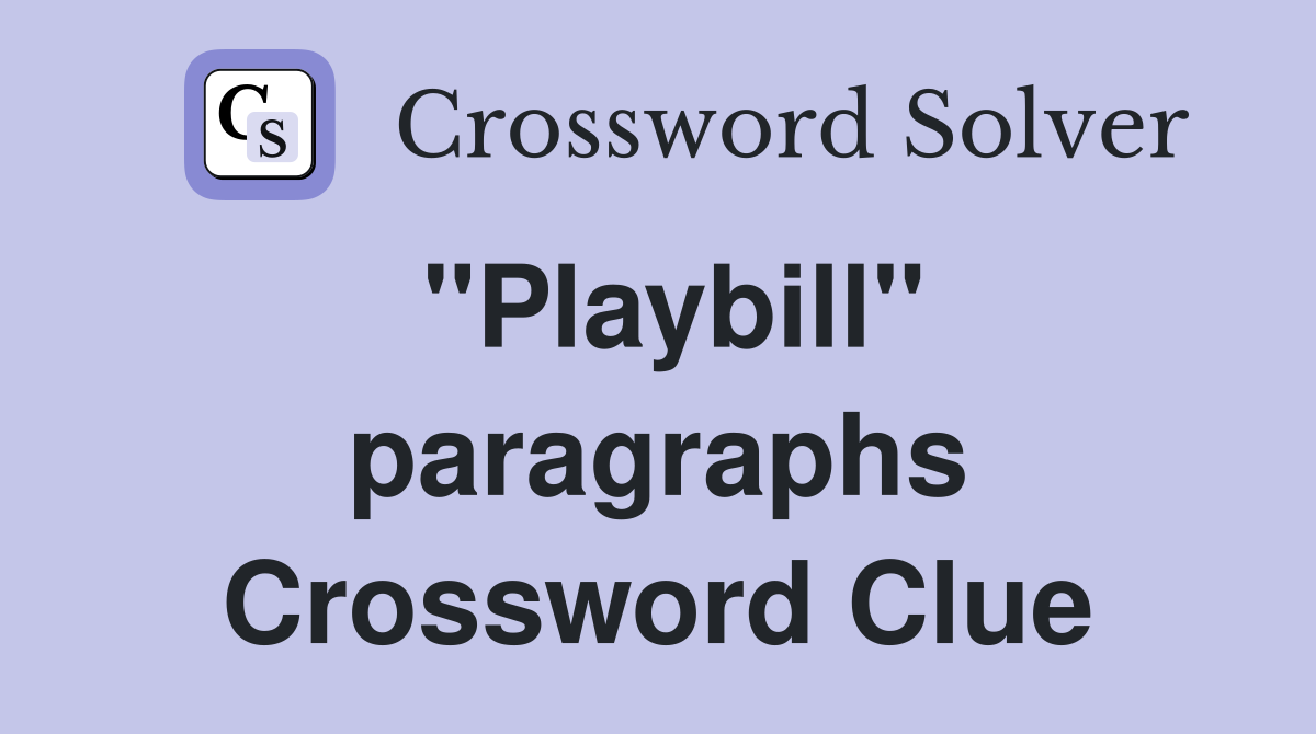 "Playbill" paragraphs Crossword Clue