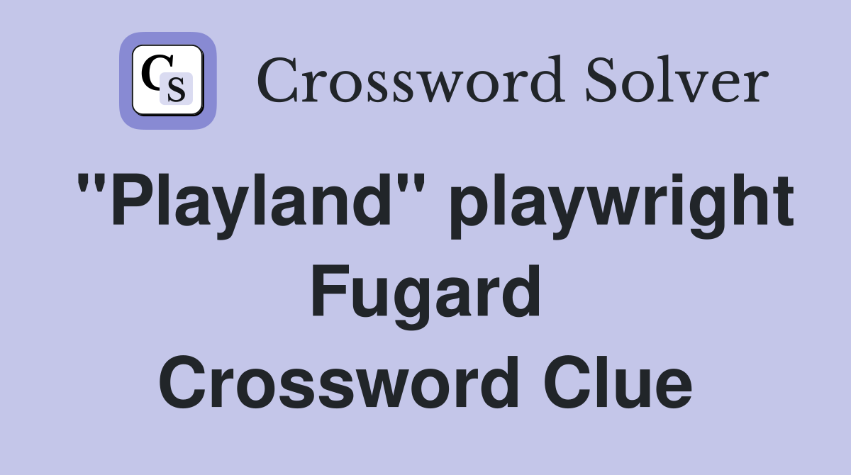 "Playland" playwright Fugard Crossword Clue