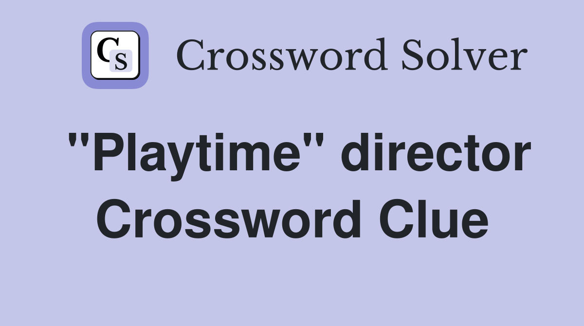 "Playtime" director Crossword Clue