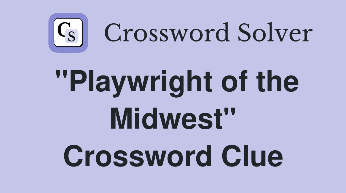 "Playwright of the Midwest" Crossword Clue