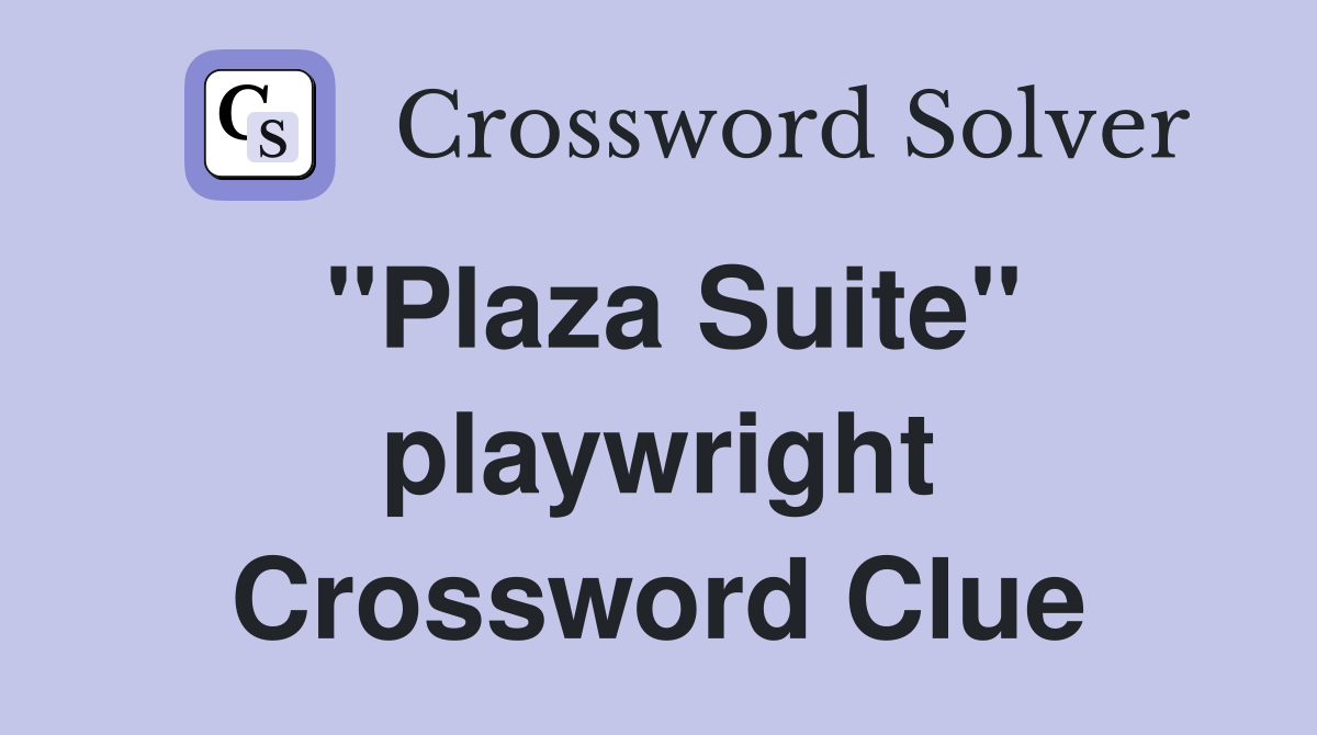 "Plaza Suite" playwright Crossword Clue