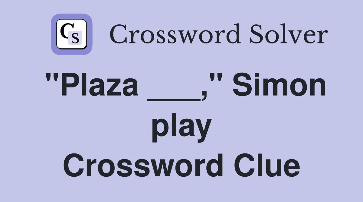 "Plaza ___," Simon play Crossword Clue