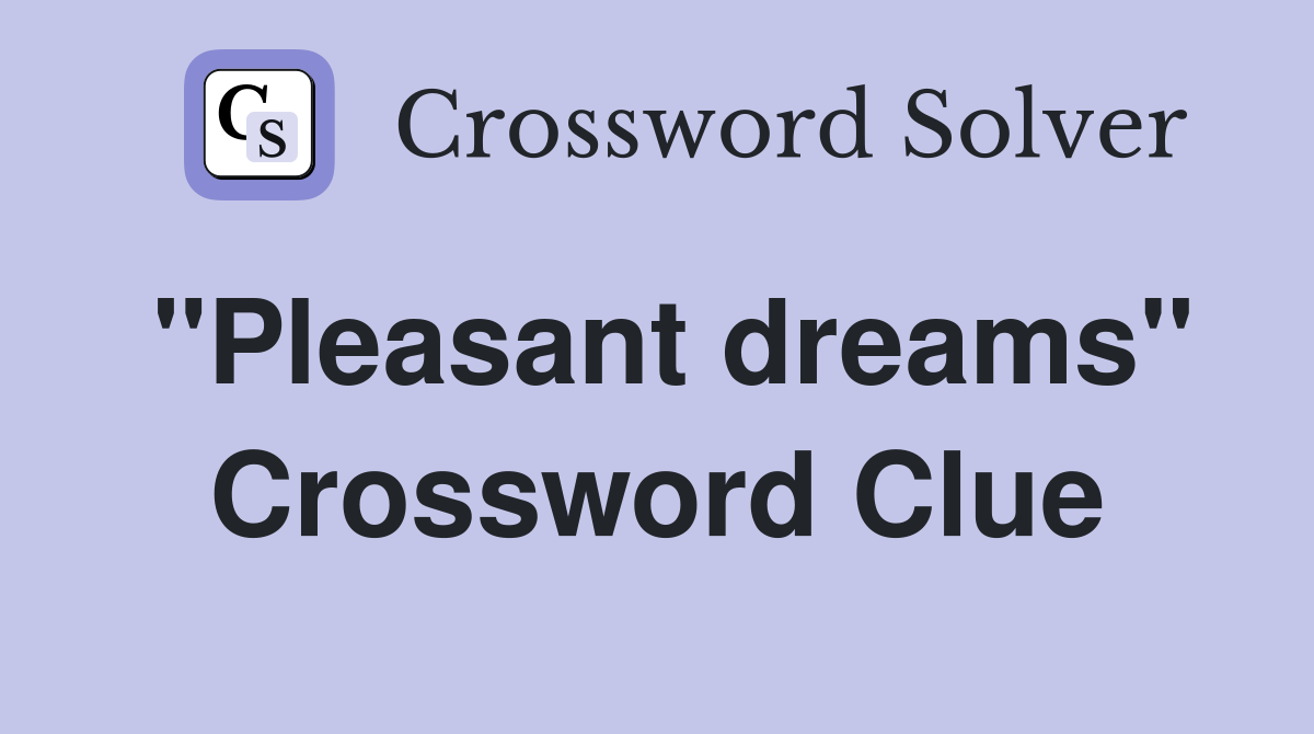 "Pleasant dreams" Crossword Clue