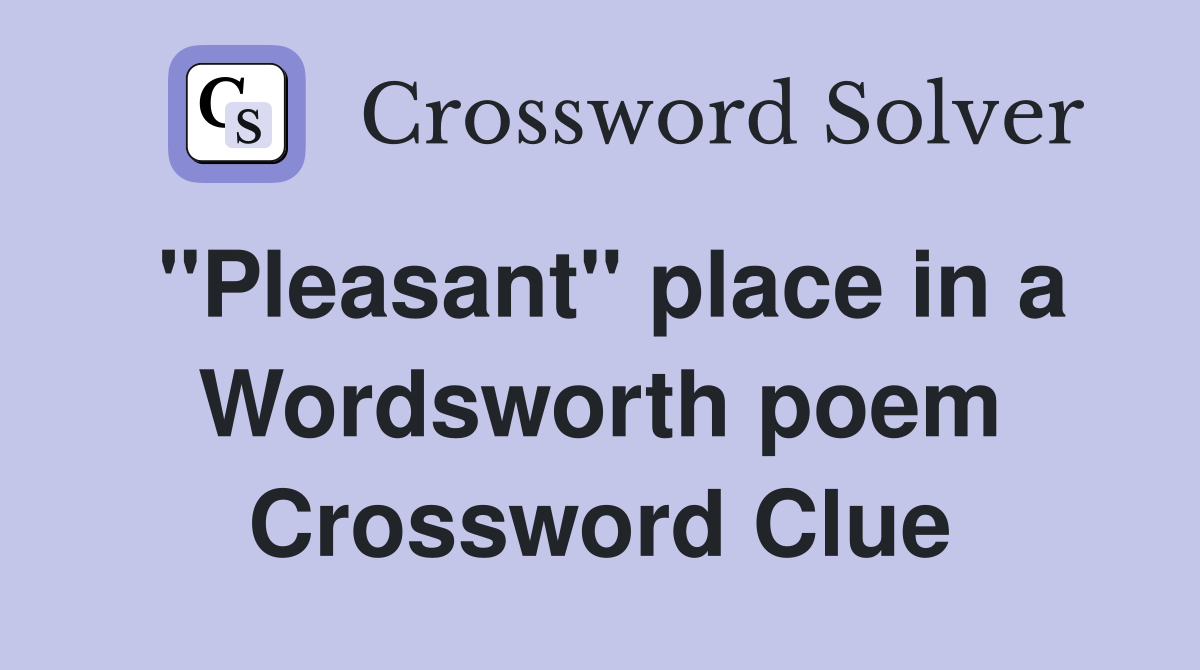 "Pleasant" place in a Wordsworth poem Crossword Clue