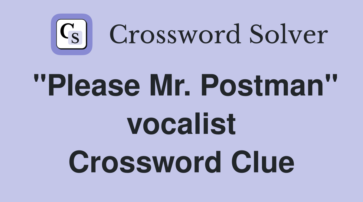"Please Mr. Postman" vocalist Crossword Clue