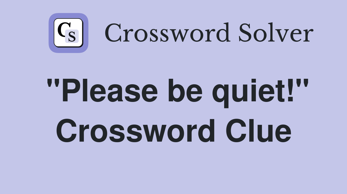 "Please be quiet!" Crossword Clue