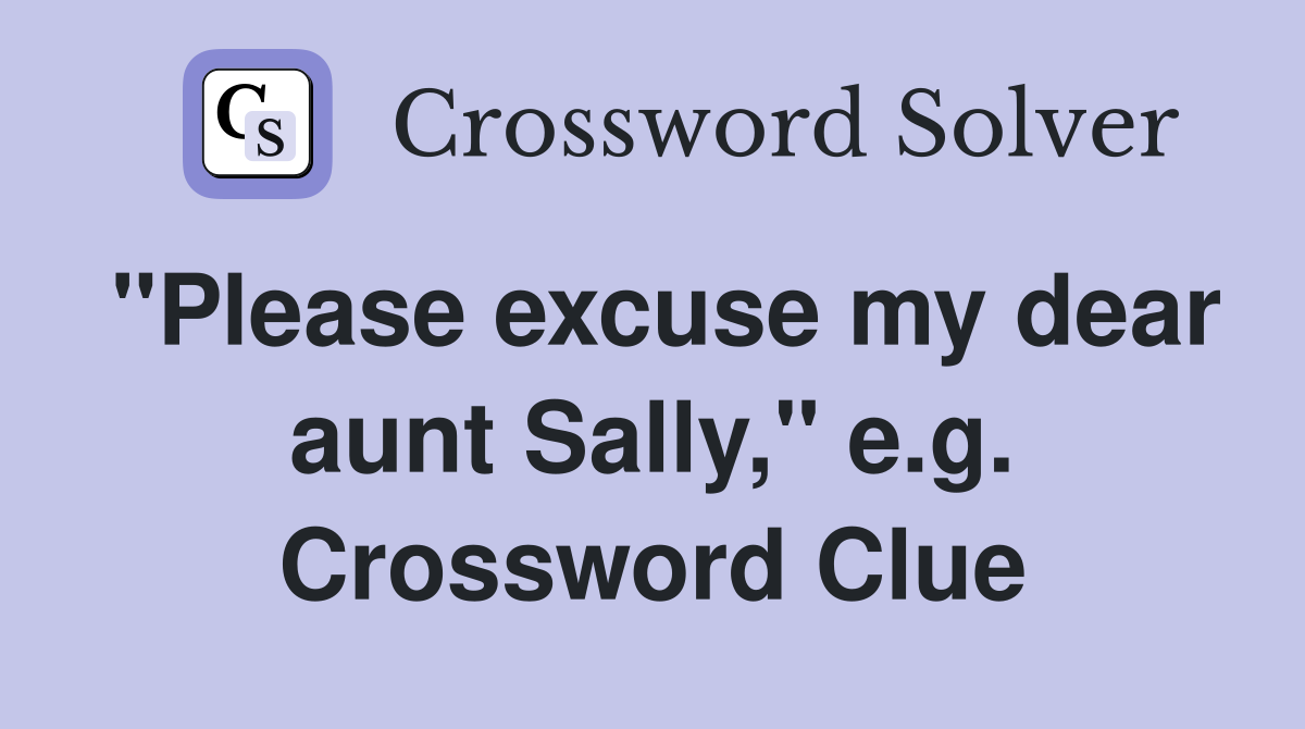 "Please excuse my dear aunt Sally," e.g. Crossword Clue