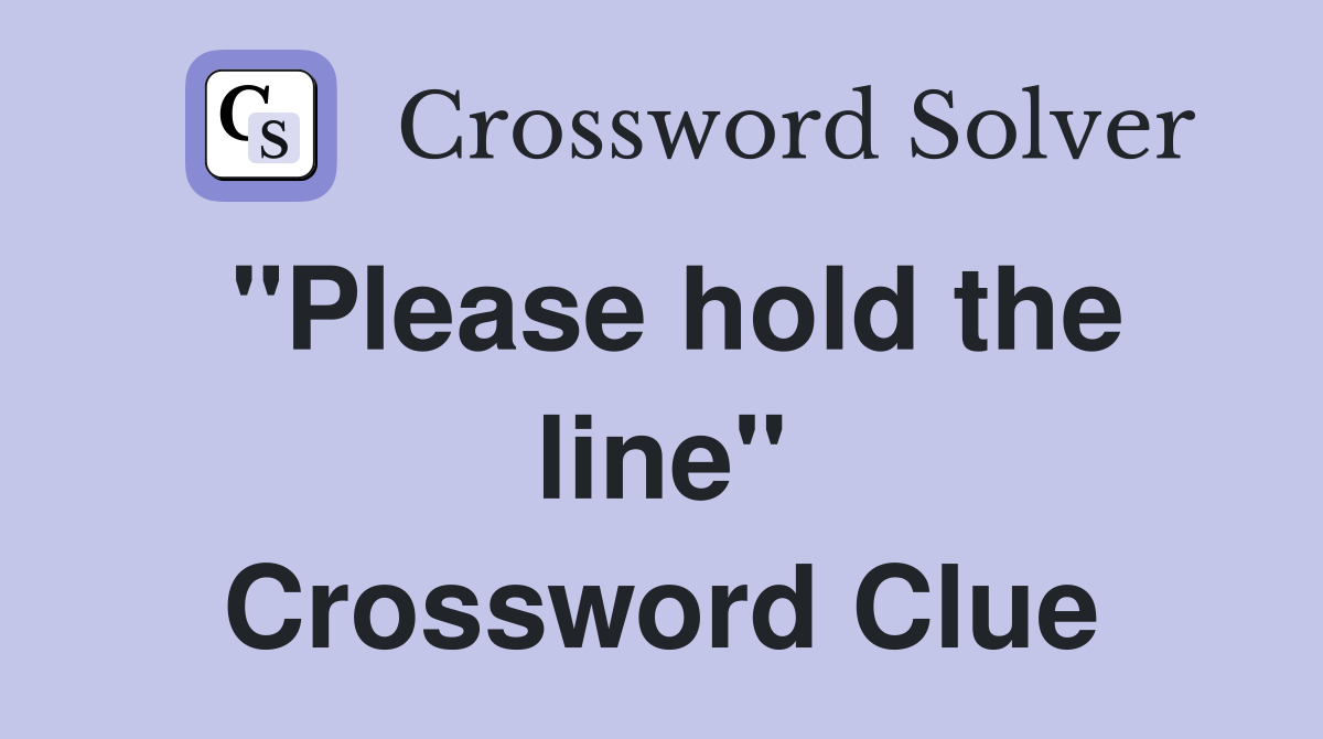 "Please hold the line" Crossword Clue