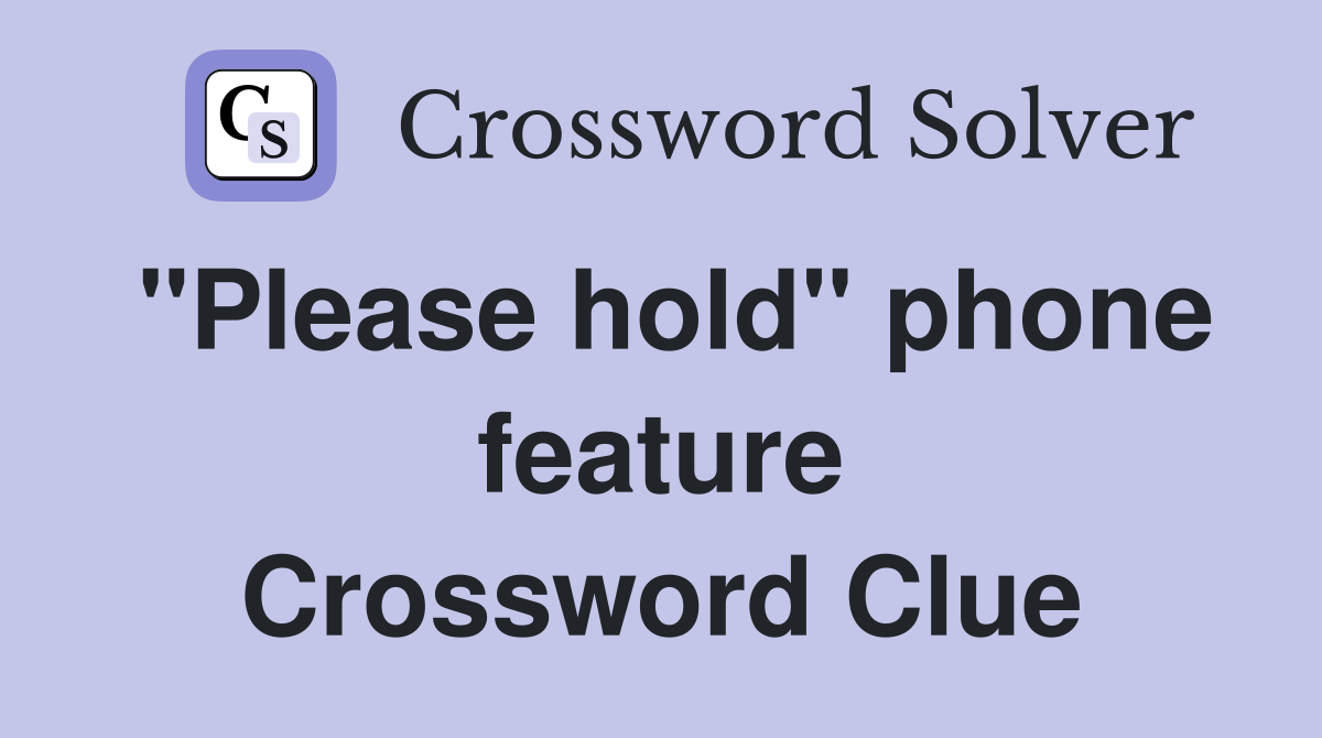 "Please hold" phone feature Crossword Clue