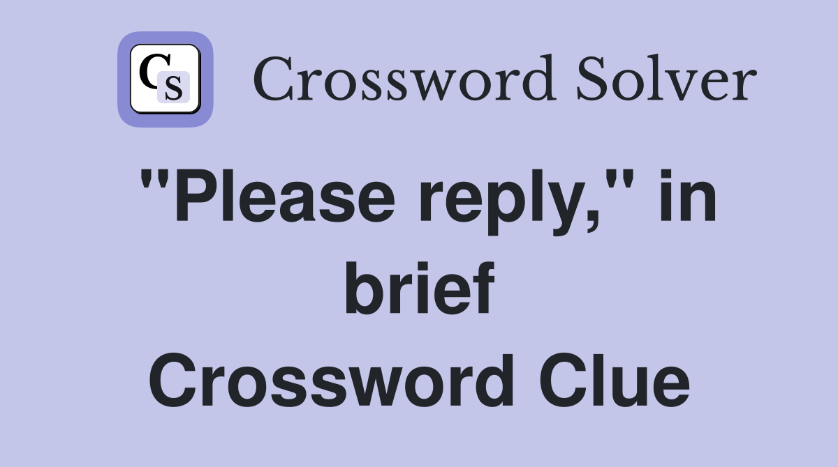 "Please reply," in brief Crossword Clue
