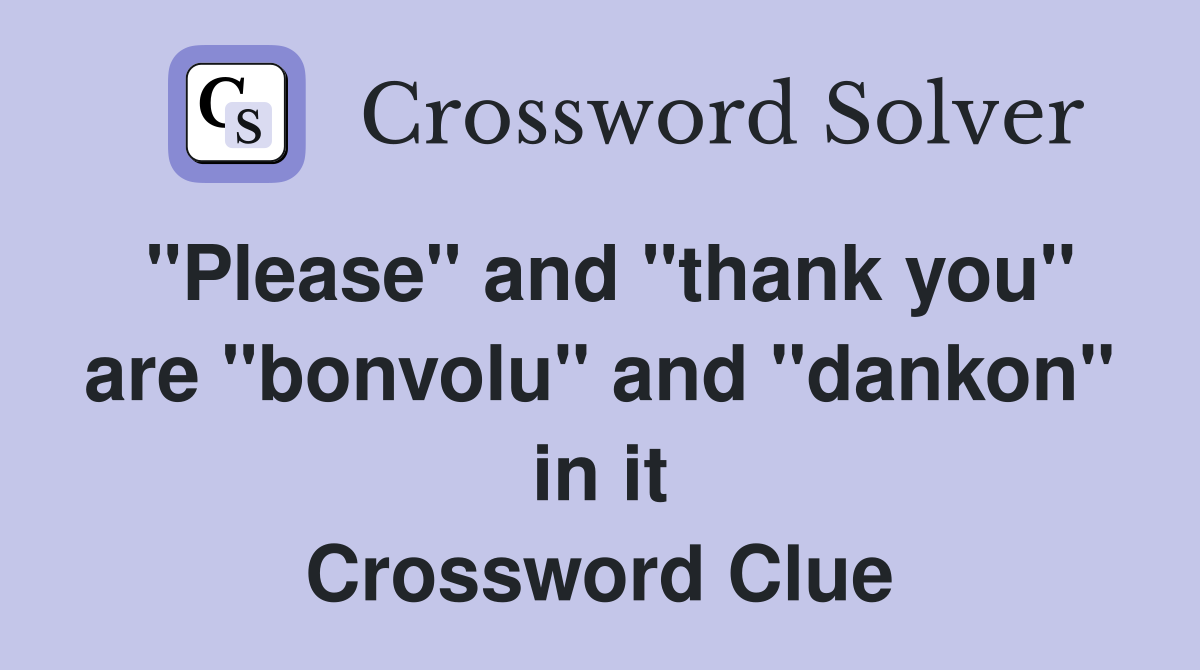 "Please" and "thank you" are "bonvolu" and "dankon" in it Crossword Clue