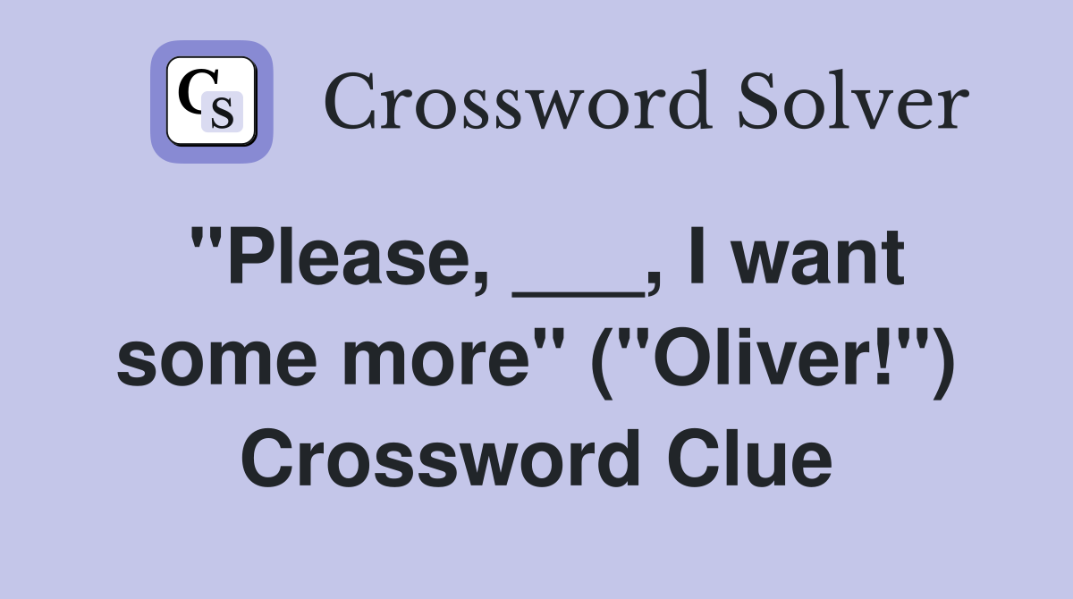 "Please, ___, I want some more" ("Oliver!") Crossword Clue