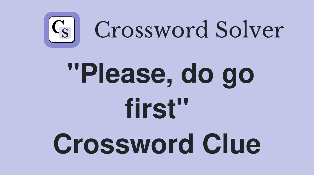 "Please, do go first" Crossword Clue