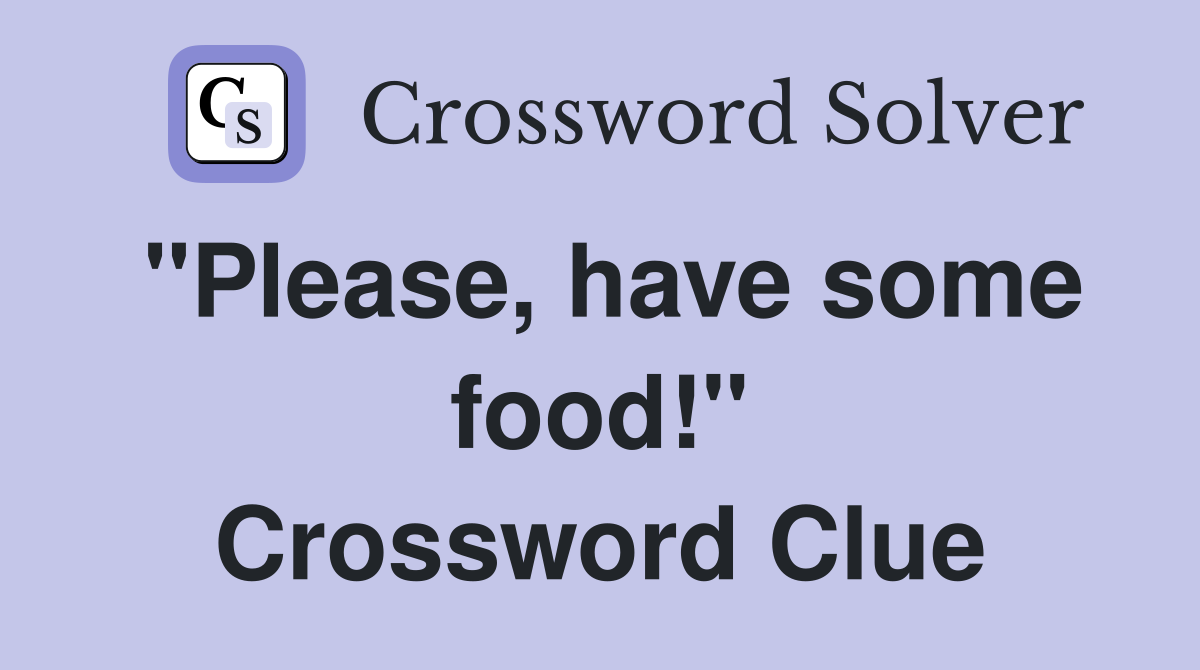 "Please, have some food!" Crossword Clue
