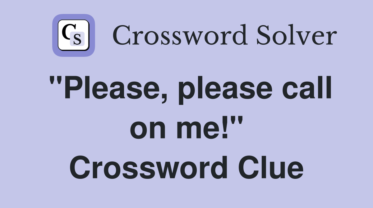 "Please, please call on me!" Crossword Clue