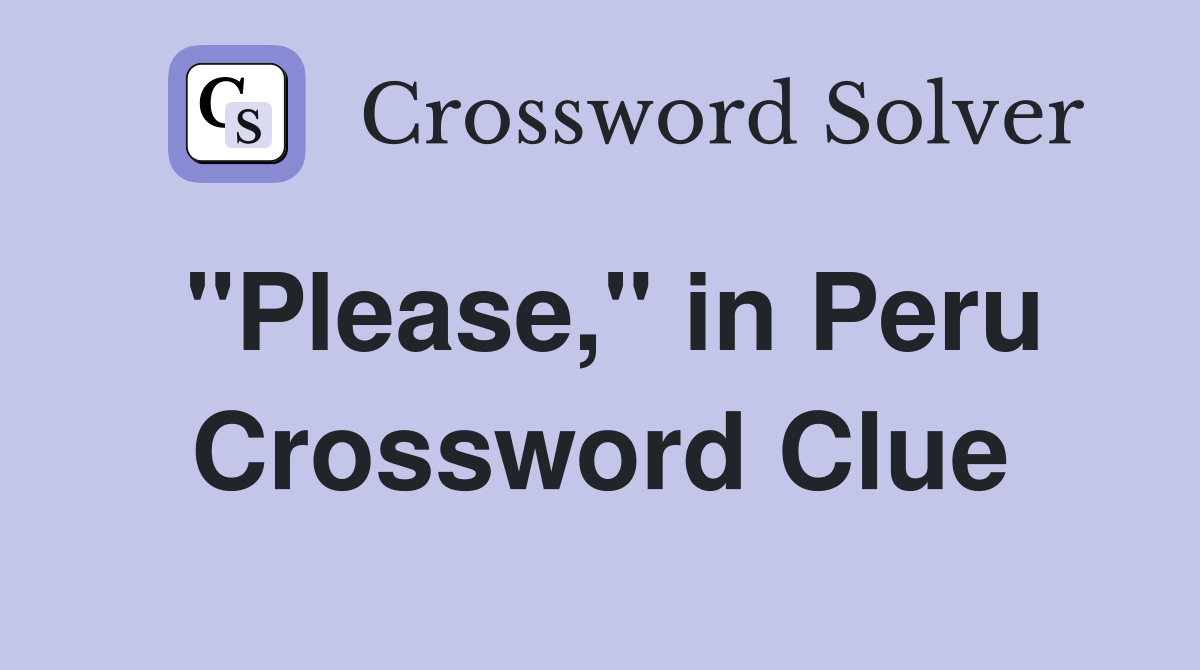 "Please," in Peru Crossword Clue