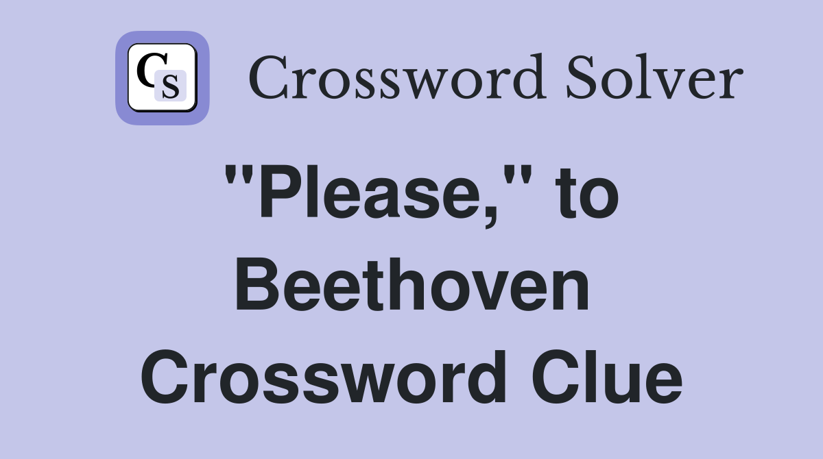 "Please," to Beethoven Crossword Clue