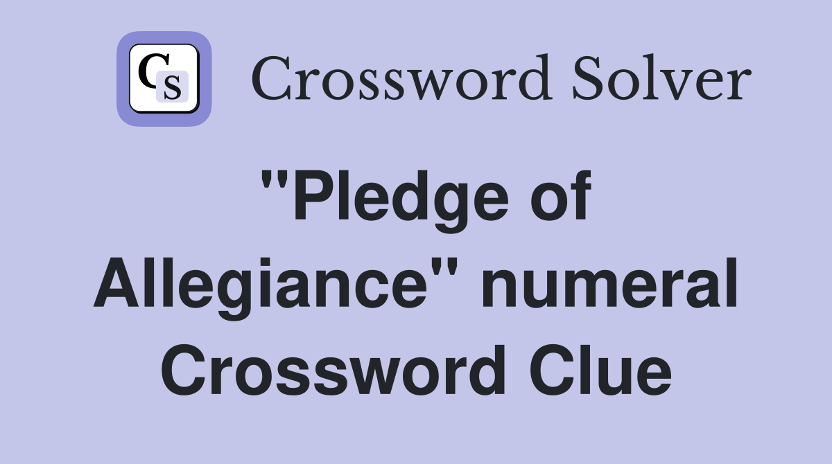"Pledge of Allegiance" numeral Crossword Clue
