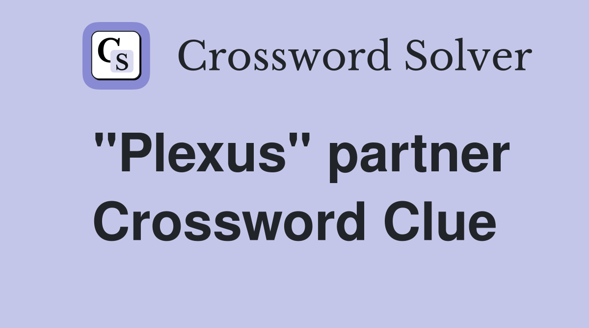 "Plexus" partner Crossword Clue