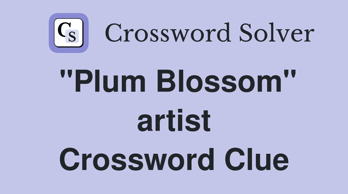 "Plum Blossom" artist Crossword Clue
