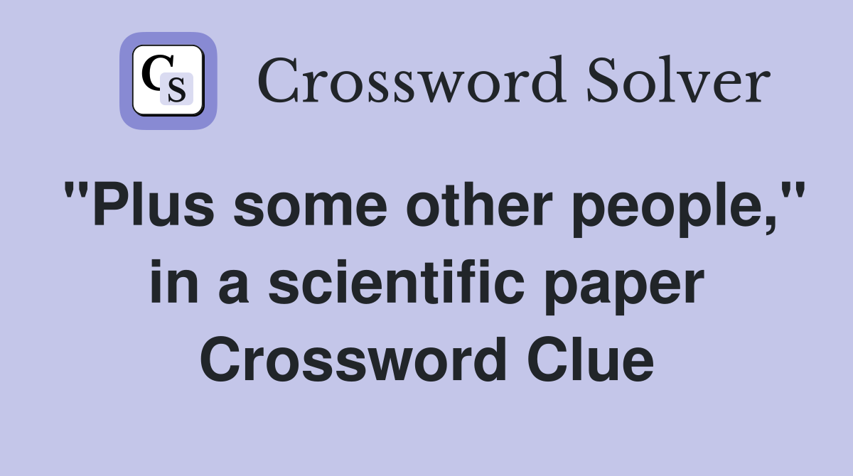 "Plus some other people," in a scientific paper Crossword Clue