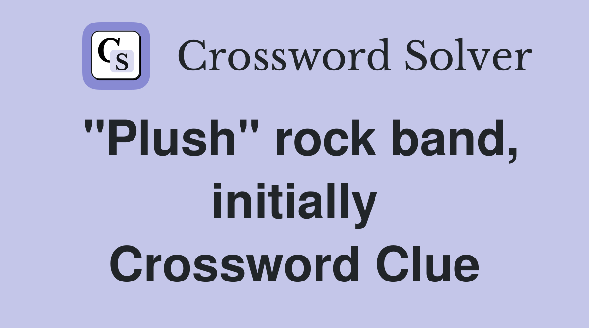 "Plush" rock band, initially Crossword Clue