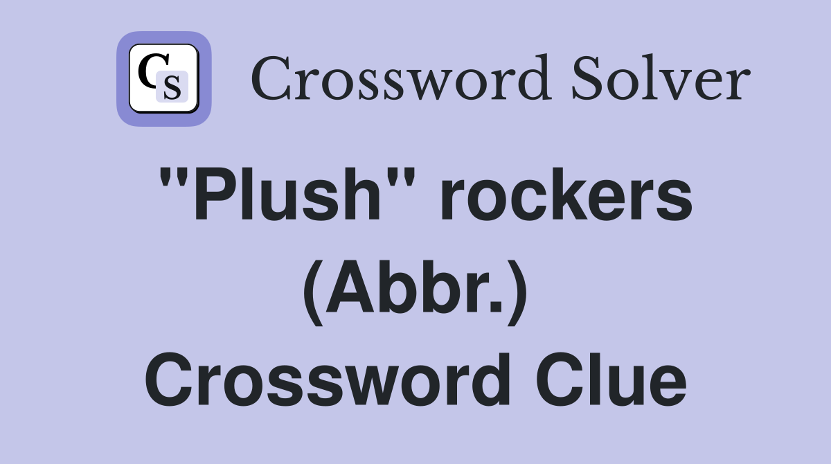 "Plush" rockers (Abbr.) Crossword Clue