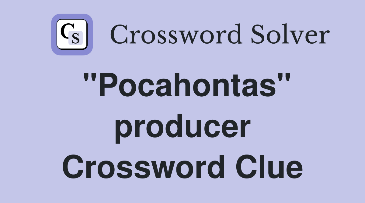 "Pocahontas" producer Crossword Clue