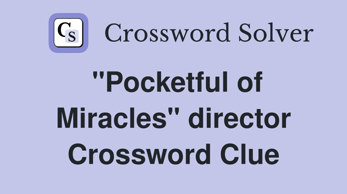 "Pocketful of Miracles" director Crossword Clue