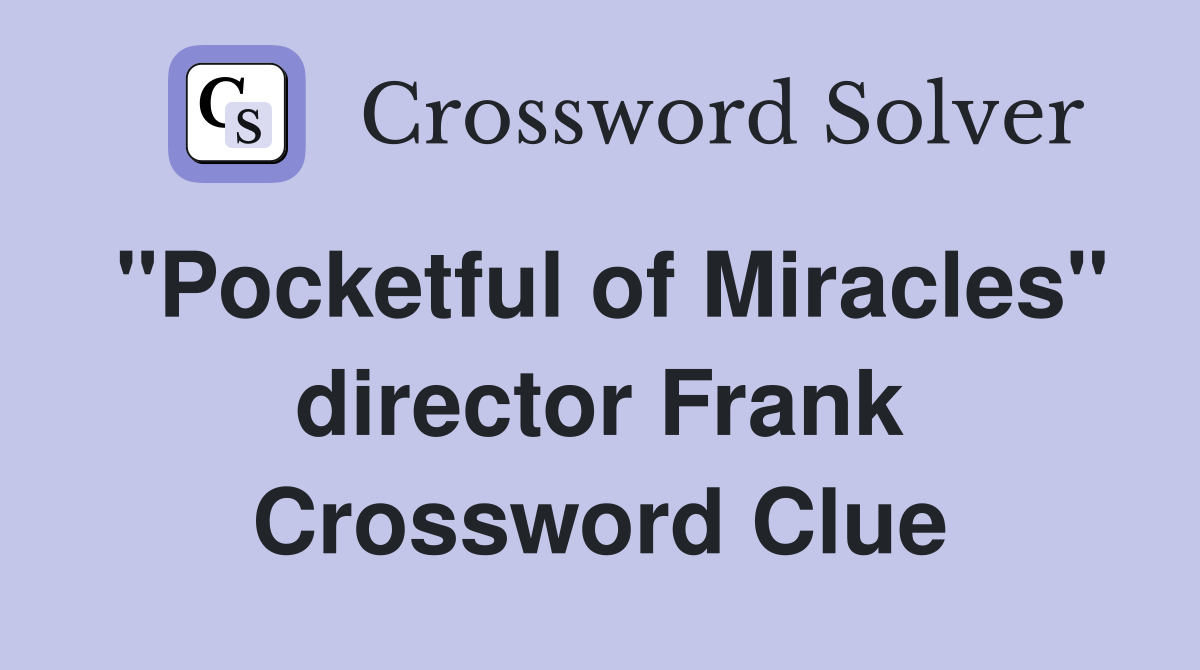 "Pocketful of Miracles" director Frank Crossword Clue
