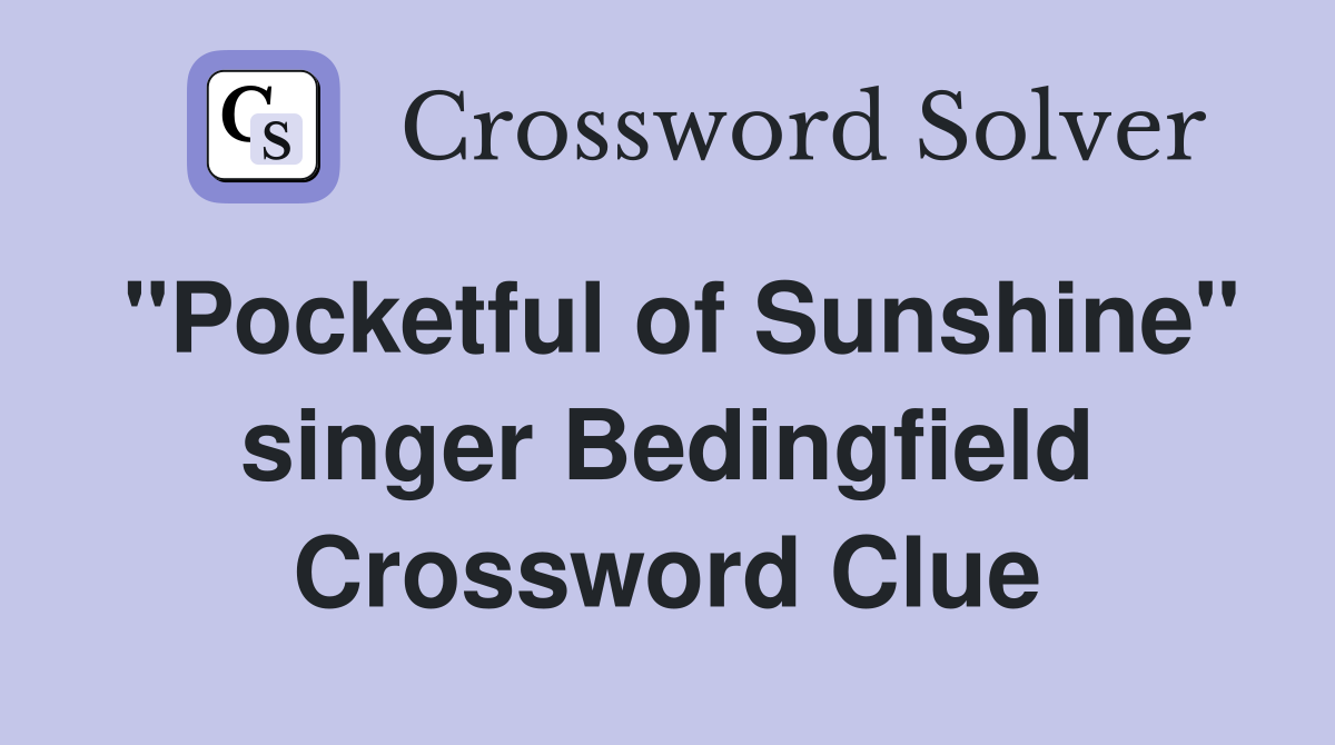 "Pocketful of Sunshine" singer Bedingfield Crossword Clue