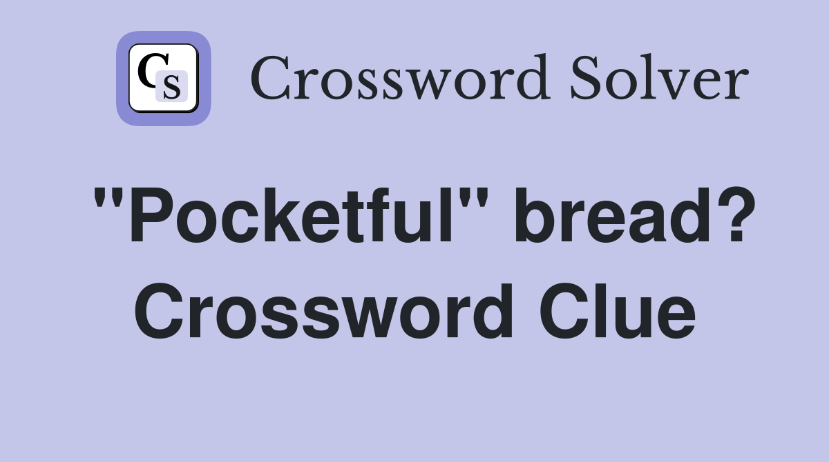 "Pocketful" bread? Crossword Clue