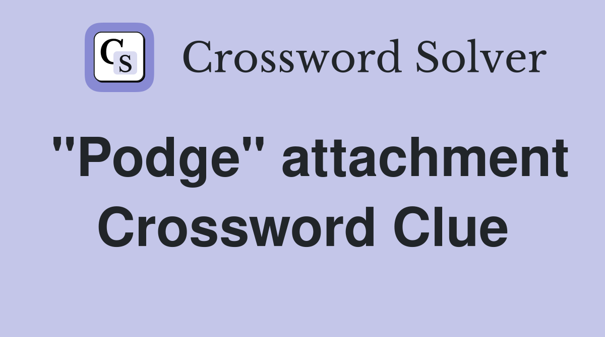 "Podge" attachment Crossword Clue