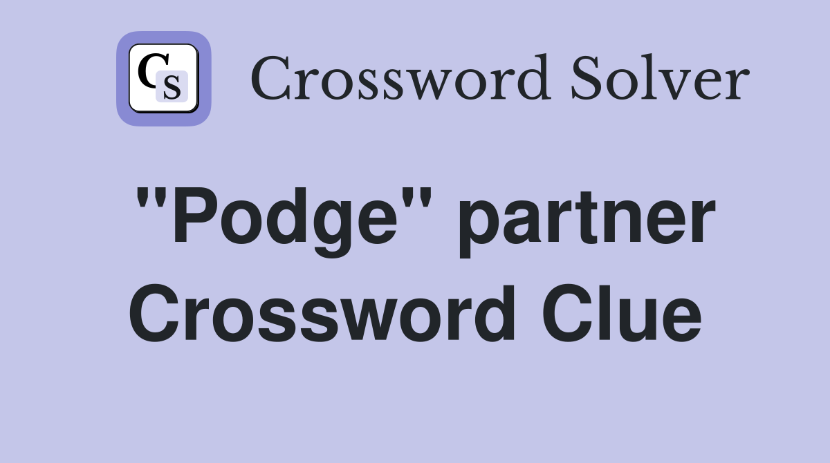"Podge" partner Crossword Clue
