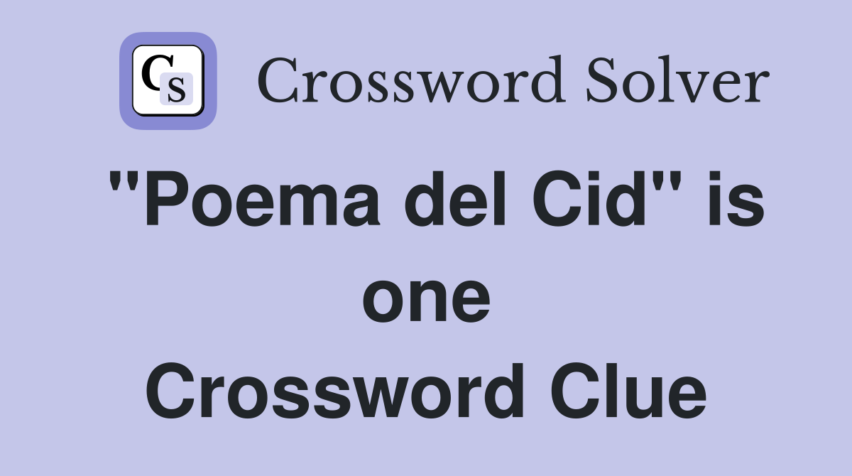 "Poema del Cid" is one Crossword Clue