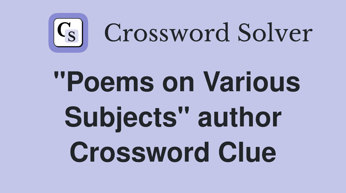 "Poems on Various Subjects" author Crossword Clue