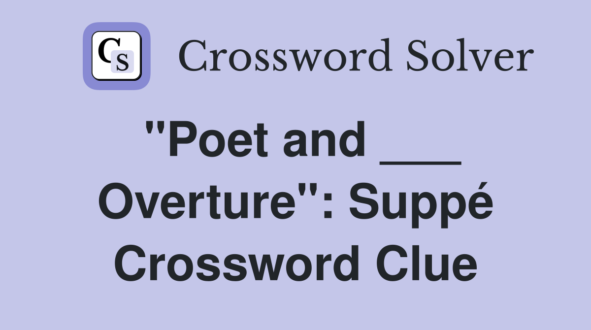 "Poet and ___ Overture": Suppé Crossword Clue