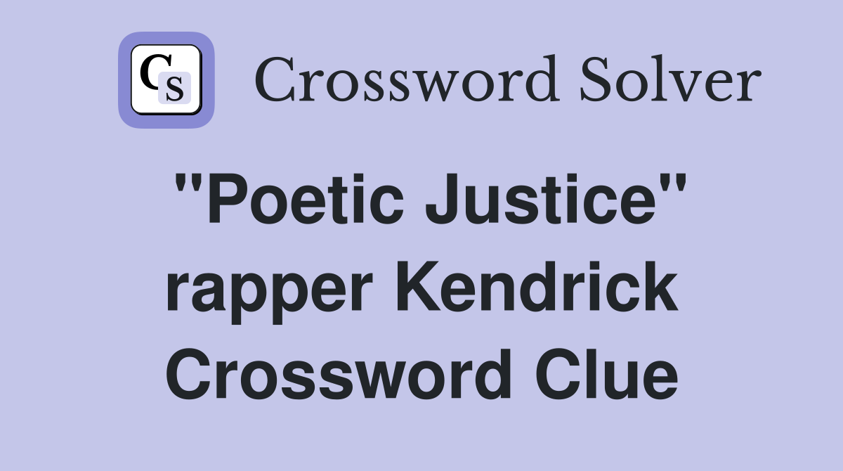 "Poetic Justice" rapper Kendrick Crossword Clue